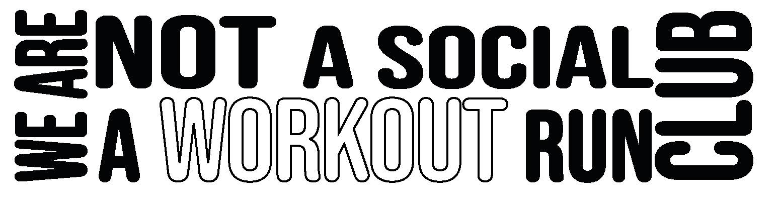 We are not a social club. We are a workout run club.
